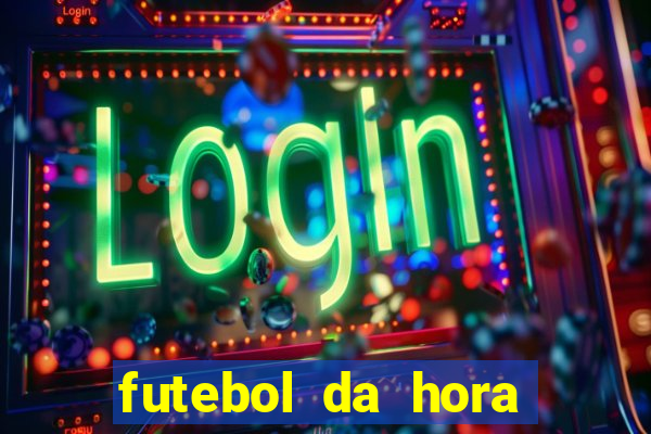 futebol da hora 3.7 ao vivo